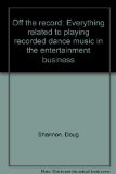 Portada de OFF THE RECORD: EVERYTHING RELATED TO PLAYING RECORDED DANCE MUSIC IN THE ENTERTAINMENT BUSINESS