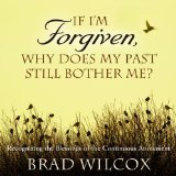 Portada de IF I'M FORGIVEN, WHY DOES MY PAST STILL BOTHER ME?: RECOGNIZING THE BLESSINGS OF THE CONTINUOUS ATONEMENT