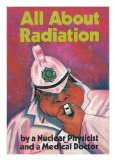 Portada de ALL ABOUT RADIATION (MAN'S INHUMANITY TO MAN) / BY A NUCLEAR PHYSICISTS AND A MEDICAL DOCTOR