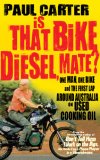 Portada de IS THAT BIKE DIESEL, MATE?: ONE MAN, ONE BIKE AND THE FIRST LAP AROUND AUSTRALIA ON USED COOKING OIL