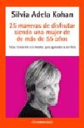 Portada de 25 MANERAS DE DISFRUTAR SIENDO UNA MUJER DE 40 A 55 AÑOS