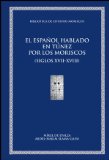 Portada de EL ESPAÑOL HABLADO EN TÚNEZ POR LOS MORISCOS (SIGLOS  XVII-XVIII)