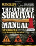 Portada de THE ULTIMATE SURVIVAL MANUAL (OUTDOOR LIFE): 333 SKILLS THAT WILL GET YOU OUT ALIVE BY JOHNSON, RICH (2012) PAPERBACK