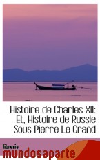 Portada de HISTOIRE DE CHARLES XII: ET, HISTOIRE DE RUSSIE SOUS PIERRE LE GRAND