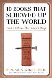 Portada de 10 BOOKS THAT SCREWED UP THE WORLD: AND 5 OTHERS THAT DIDN'T HELP BY BENJAMIN WIKER (2008) HARDCOVER