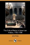 Portada de THE CRITICAL PERIOD OF AMERICAN HISTORY, 1783-1789 (DODO PRESS)