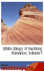 Portada de WHITE WINGS: A YACHTING ROMANCE, VOLUME I