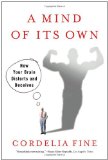 Portada de A MIND OF IT'S OWN: HOW YOUR BRAIN DISTORTS AND DECEIVES