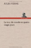 Portada de LE TOUR DU MONDE EN QUATRE-VINGTS JOURS