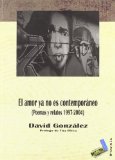 Portada de EL AMOR YA NO ES CONTEMPORANEO: POEMAS Y RELATOS 1997-2004