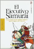 Portada de EL EJECUTIVO SAMURAI: LOS PRINCIPIOS DE LOS ANTIGUOS SAMURAIS PARA LA EMPRESA DEL SXXI