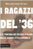 Portada de I RAGAZZI DEL '36. L'AVVENTURA DEI FASCISTI ITALIANI NELLA GUERRA CIVILE SPAGNOLA (STORICA)