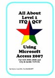 Portada de ALL ABOUT LEVEL 1 ITQ QCF USING MICROSOFT ACCESS 2007: FOR CITY & GUILDS ITQ 7574-01 AND OCR ITQ QCF 3991-3993