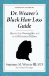 Portada de DR. WEAVER'S BLACK HAIR LOSS GUIDE: HOW TO STOP THINNING HAIR AND AVOID PERMANENT BALDNESS