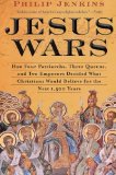 Portada de JESUS WARS: HOW FOUR PATRIARCHS, THREE QUEENS, AND TWO EMPERORS DECIDED WHAT CHRISTIANS WOULD BELIEVE FOR THE NEXT 1,500 YEARS BY JENKINS, JOHN PHILIP (2011) PAPERBACK