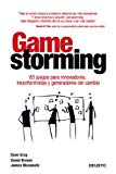 Portada de GAMESTORMING: 83 JUEGOS PARA INNOVADORES, INCONFORMISTAS Y GENERADORES DEL CAMBIO