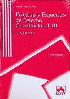 Portada de PRACTICAS Y ESQUEMAS DE DERECHO CONSTITUCIONAL III (2 VOL.) ESQUEMAS Y EJERCICIOS (2ª ED.)