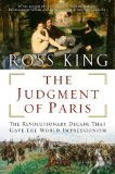 Portada de THE JUDGMENT OF PARIS: THE REVOLUTIONARY DECADE THAT GAVE THE WORLD IMPRESSIONISM