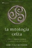 Portada de LA MITOLOGIA CELTA: RAICES Y SIMBOLOS MAGICOS DE LA PRIMERA CULTURA EUROPEA