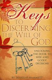 Portada de KEYS TO DISCERNING THE WILL OF GOD: UNLOCKING THE DOOR TO WISE AND GODLY DECISIONS