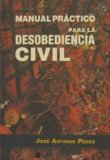 Portada de MANUAL PRÁCTICO PARA LA DESOBEDIENCIA CIVIL (ENSAYO Y TESTIMONIO)