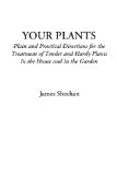 Portada de YOUR PLANTS (PLAIN AND PRACTICAL DIRECTIONS FOR THE TREATMENT OF TENDER AND HARDY PLANTS IN THE HOUSE AND IN THE GARDEN)