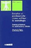 Portada de ENSEÑAR AL PROFESORADO COMO UTILIZAR LA TECNOLOGIA: BUENAS PRACTICAS DE INSTITUCIONES LIDERES