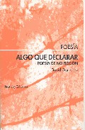 Portada de ALGO QUE DECLARAR. POESIA DE NO FICCION