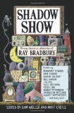 Portada de SHADOW SHOW: AN ANTHOLOGY OF ORIGINAL SHORT FICTION BY 26 AUTHORS, EACH OF WHOM WAS INSPIRED BY THE LEGENDARY WORK OF RAY BRADBURY: ALL-NEW STORIES IN CELEBRATION OF RAY BRADBURY