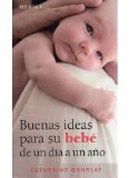 Portada de BUENAS IDEAS PARA SU BEBE DE 1 DIA A 1 AÑO