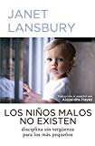 Portada de LOS NIÑOS MALOS NO EXISTEN:  DISCIPLINA SIN VERGÜENZA PARA LOS MÁS PEQUEÑOS