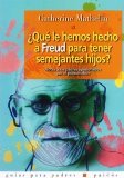 Portada de ¿QUE LE HEMOS HECHO A FREUD PARA TENER SEMEJANTES HIJOS?: NOTAS ALOS PADRES APASIONADOS POR EL PSICOANALISIS