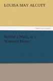 Portada de BEHIND A MASK, OR A WOMAN'S POWER
