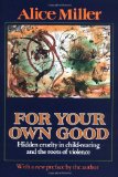 Portada de FOR YOUR OWN GOOD: HIDDEN CRUELTY IN CHILD-REARING AND THE ROOTS OF VIOLENCE