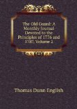 Portada de THE OLD GUARD: A MONTHLY JOURNAL DEVOTED TO THE PRINCIPLES OF 1776 AND 1787, VOLUME 2