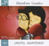 Portada de MI PRIMER ALMUDENA GRANDES. ¡ADIÓS, MARTÍNEZ! (MI PRIMER... (ALFAGUARA)) DE GRANDES HERNANDEZ, ALMUDENA (2013) TAPA BLANDA