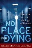 Portada de NO PLACE FOR DYING: HOSPITALS AND THE IDEOLOGY OF RESCUE BY CHAPPLE PHD, PROF. HELEN STANTON PUBLISHED BY LEFT COAST PRESS (2010)