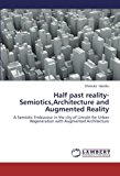 Portada de HALF PAST REALITY-SEMIOTICS,ARCHITECTURE AND AUGMENTED REALITY: A SEMIOTIC ENDEAVOUR IN THE CITY OF LINCOLN FOR URBAN REGENERATION WITH AUGMENTED ARCHITECTURE BY DHENUKA NANDHU (2014-01-22)