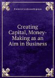 Portada de CREATING CAPITAL, MONEY-MAKING AS AN AIM IN BUSINESS