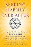 Portada de SEEKING HAPPILY EVER AFTER : NAVIGATING THE UPS AND DOWNS OF BEING SINGLE WITHOUT LOSING YOUR MIND (AND FINDING LASTING LOVE ALONG THE WAY) BY MICHELLE COVE (30-SEP-2010) PAPERBACK