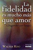 Portada de LA FIDELIDAD ES MUCHO MAS QUE AMOR / FIDELITY IS MUCH MORE THAN LOVE (SPANISH EDITION) BY WALTER RISO (2003-02-01)