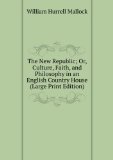 Portada de THE NEW REPUBLIC; OR, CULTURE, FAITH, AND PHILOSOPHY IN AN ENGLISH COUNTRY HOUSE (LARGE PRINT EDITION)
