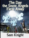 Portada de THE DAY THE SNOW ANGELS FLEW AWAY BY KNIGHT, SAM (2013) PAPERBACK