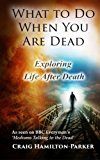Portada de WHAT TO DO WHEN YOU ARE DEAD: LIFE AFTER DEATH, HEAVEN AND THE AFTERLIFE: A FAMOUS SPIRITUALIST PSYCHIC MEDIUM EXPLORES THE LIFE BEYOND DEATH AND ... WHAT HEAVEN, HELL AND THE AFTERLIFE ARE LIKE. BY CRAIG HAMILTON-PARKER (2001-01-01)
