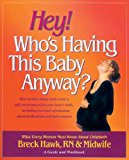 Portada de HEY! WHO'S HAVING THIS BABY ANYWAY?: WHAT EVERY WOMAN MUST KNOW ABOUT CHILDBIRTH BY BRECK HAWK (31-MAY-2007) PAPERBACK