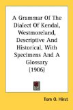 Portada de A GRAMMAR OF THE DIALECT OF KENDAL, WESTMORELAND, DESCRIPTIVE AND HISTORICAL, WITH SPECIMENS AND A GLOSSARY (1906)