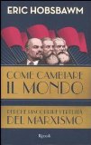 Portada de COME CAMBIARE IL MONDO. PERCHÉ RISCOPRIRE L'EREDITÀ DEL MARXISMO (SAGGI STRANIERI)