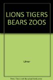 Portada de LIONS TIGERS BEARS ZOOS [HARDCOVER] BY ULMER