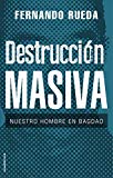 Portada de DESTRUCCIÓN MASIVA: NUESTRO HOMBRE EN BAGDAD (NO FICCIÓN)