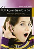 Portada de APRENDIENDO A OIR: MANUAL PRACTICO DE EDUCACION AUDITIVA PARA LA ADAPTACION DE PROTESIS E IMPLANTES COCLEARES